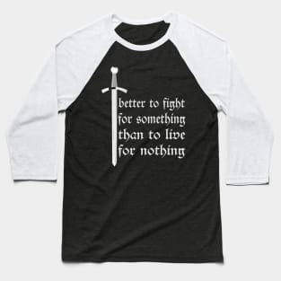 Better to Fight Something, than to Live for Nothing Baseball T-Shirt